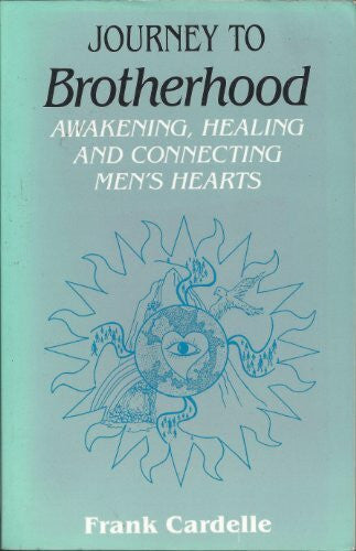 Cardelle, Frank D. Journey to Brotherhood: Awakening, Healing, and Connecting Men's Hearts