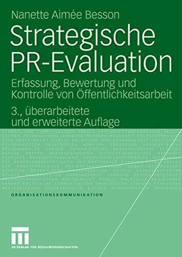 Besson, Nanette Aimee Strategische PR-Evaluation: Erfassung, Bewertung und Kontrolle von Ãffentlichkeitsarbeit (Organisationskommunikation) (German Edition)
