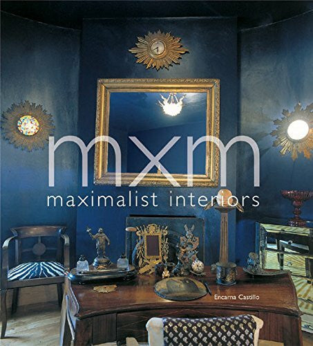 Castillo, Encarna MXM: Maximalist Interiors