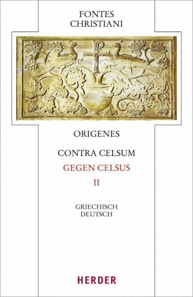Barthold, Claudia Origenes, Contra Celsum - Gegen Celsus: Zweiter Teilband. Eingeleitet und kommentiert von Michael Fiedrowicz, übersetzt von Claudia Barthold (50/2) (Fontes Christiani 4. Folge)