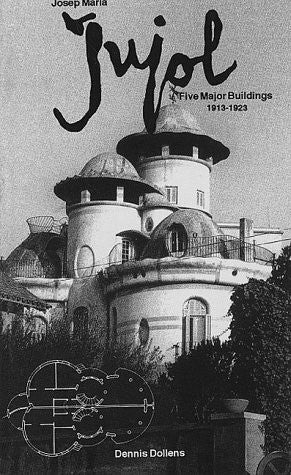 Dollens, Dennis Josep Maria Jujol: Five Major Buildings/1913-1923