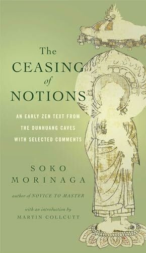 Collcutt, Martin The Ceasing of Notions: An Early Zen Text from the Dunhuang Caves with Selected Comments