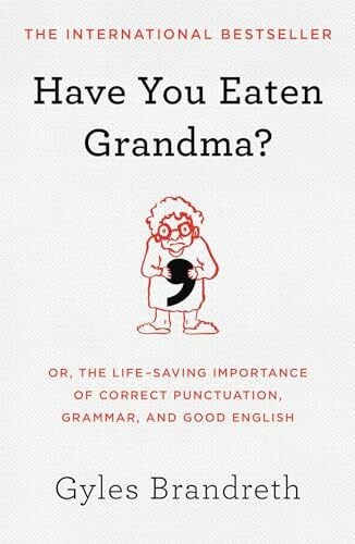 Brandreth, Gyles Have You Eaten Grandma?: Or, the Life-Saving Importance of Correct Punctuation, Grammar, and Good English
