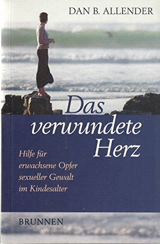 Baum, Markus Das verwundete Herz: Hilfe für erwachsene Opfer sexueller Gewalt im Kindesalter