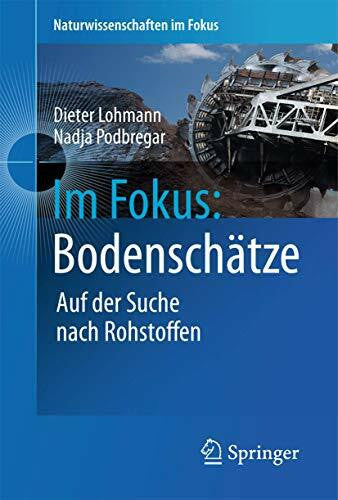 Podbregar, Nadja Im Fokus: Bodenschätze: Die Jagd nach Seltenen Erden und anderen Rohstoffen (Naturwissenschaften im Fokus)