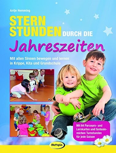 Hemming, Antje Sternstunden durch die Jahreszeiten: Mit allen Sinnen bewegen und lernen in Krippe, Kita und Grundschule