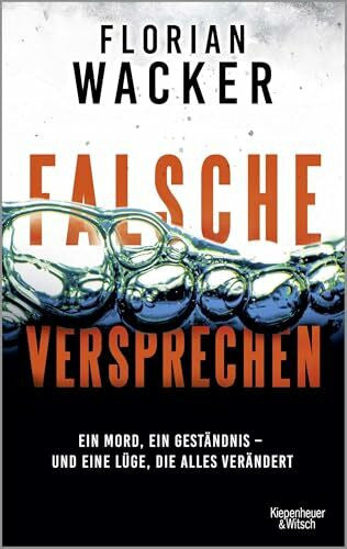 Wacker, Florian Falsche Versprechen: Ein Mord, ein Geständnis – und eine Lüge, die alles verändert