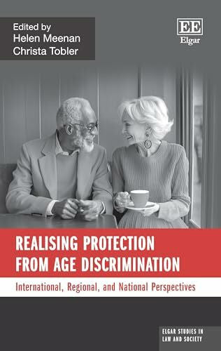 Tobler, Christa Realising Protection from Age Discrimination: International, Regional, and National Perspectives (Elgar Studies in Law and Society)