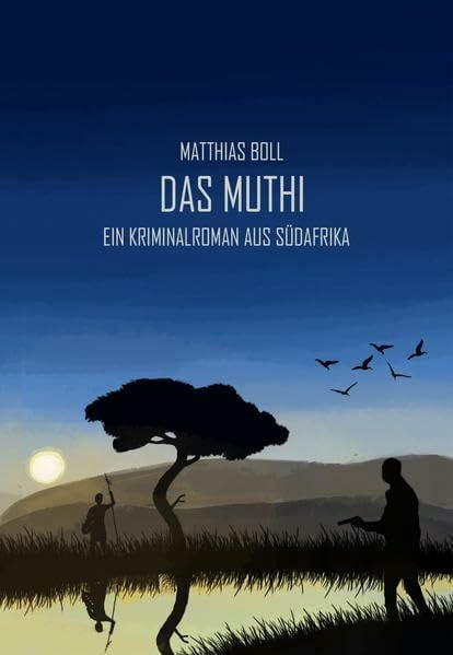 Matthias Boll Das Muthi: Ein Kriminalroman aus Südafrika (Kriminalromane aus Südafrika)