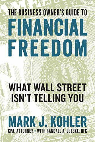 Luebke, Randall Business Owner's Guide to Financial Freedom: What Wall Street Isn't Telling You