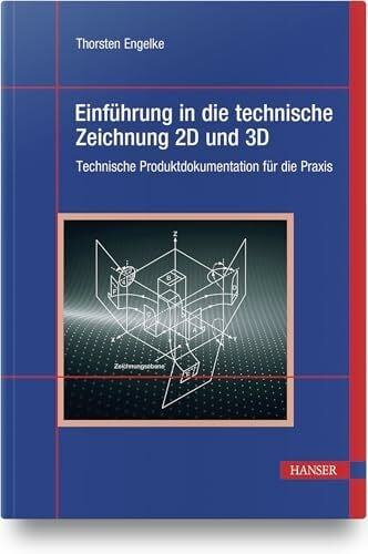 Engelke, Thorsten Einführung in die technische Zeichnung 2D und 3D: Technische Produktdokumentation für die Praxis