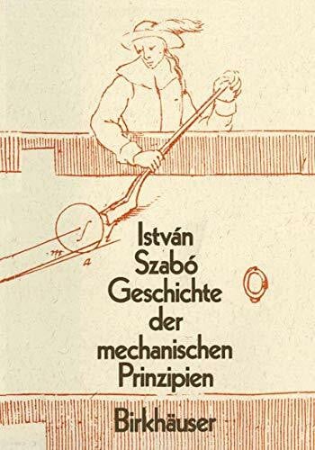 Szabo, Istvan Geschichte der mechanischen Prinzipien und ihrer wichtigsten Anwendungen