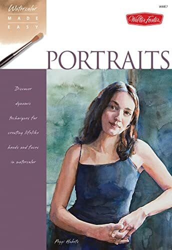 Habets, Peggi Portraits: Discover dynamic techniques for creating lifelike heads and faces in watercolor (Watercolor Made Easy)