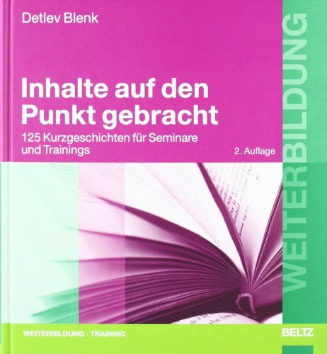 Blenk, Detlev Inhalte auf den Punkt gebracht: 125 Kurzgeschichten für Seminare und Trainings (Beltz Weiterbildung)