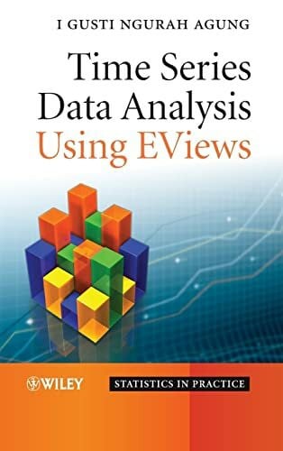 Agung, I. Gusti Ngurah Time Series Data Analysis Using EViews (Statistics in Practice)