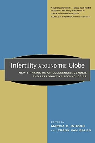 Balen, Frank van Infertility around the Globe: New Thinking on Childlessness, Gender, and Reproductive Technologies