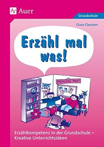 Claussen, Claus Erzähl mal was!: Materialien für das mündliche Erzählen in der Grundschule (1. bis 4. Klasse)