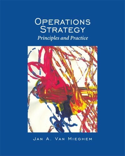 Jan A. Van Mieghem Operations Strategy: Principles and Practice