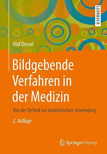 Dössel, Olaf Bildgebende Verfahren in der Medizin: Von der Technik zur medizinischen Anwendung