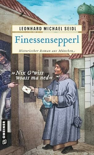 Seidl, Leonhard Michael Finessensepperl: Historischer Roman aus München