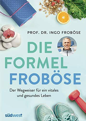 Schöber, Ulrike Die Formel Froböse: Der Wegweiser für ein vitales und gesundes Leben