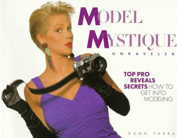 Parra, Dann Model Mystique Unraveled: How to Get into Modeling