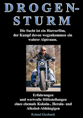 Eberhardt, Roland D R O G E N S T U R M: Die Sucht ist ein Horrorfilm, der kampf davon wegzukommen ein wahrer Alptraum.