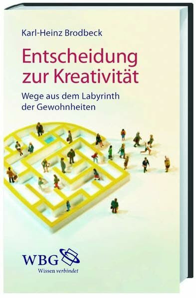 Brodbeck, Karl H Entscheidung zur Kreativität: Wege aus dem Labyrinth der Gewohnheiten