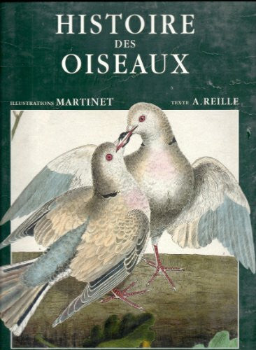 Reille, Antoine Histoire des oiseaux: Peints dans tous leurs aspects apparents et sensibles