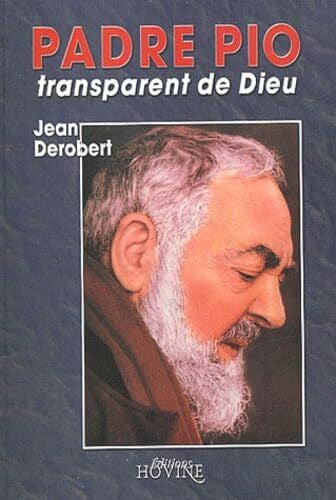 Derobert, Jean Padre Pio, transparent de Dieu.: Portrait spirituel de Padre Pio au travers de ses Lettres