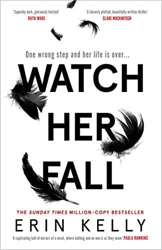 Kelly, Erin Watch Her Fall: An utterly gripping and twisty edge-of-your-seat suspense thriller from the bestselling author