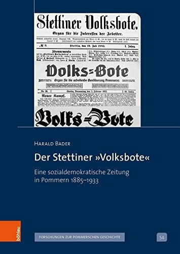 Bader, Harald Der Stettiner »Volksbote«: Eine sozialdemokratische Zeitung in Pommern 1885-1933 (Veröffentlichungen der Historischen Kommission für Pommern: Reihe V: Forschungen zur pommerschen Geschichte)