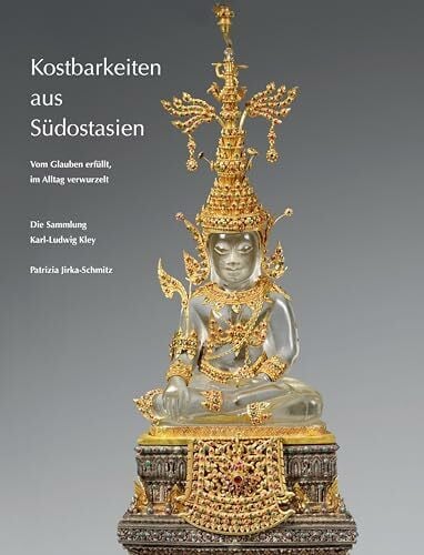 Fuis, Saša Kostbarkeiten aus Südostasien: Vom Glauben erfüllt, im Alltag verwurzelt. Die Sammlung Karl-Ludwig Kley