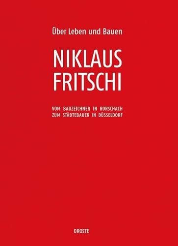Fritschi, Niklaus Über Leben und Bauen: Vom Bauzeichner in Rorschach zum Städtebauer in Düsseldorf