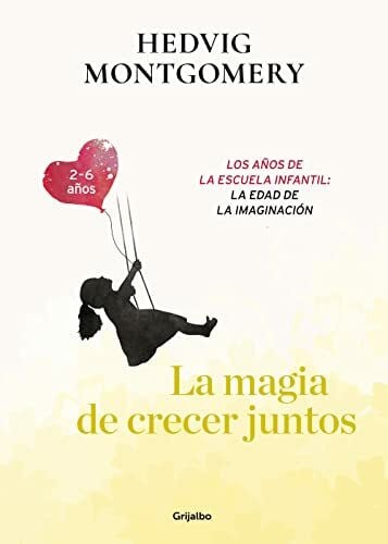 Montgomery, Hedvig La magia de crecer juntos. Los años de la escuela infantil: la edad de la imaginación/ The Magic of Growing Up Together 3: Los Anos De La Escuela ... The Age of Imagination (Crecer en familia)