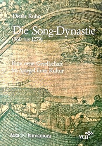 Kuhn, D Die Song-Dynastie (960 Bis 1279) Eine Neue Gesells Chaft Im Spiegel Ihrer Kultur
