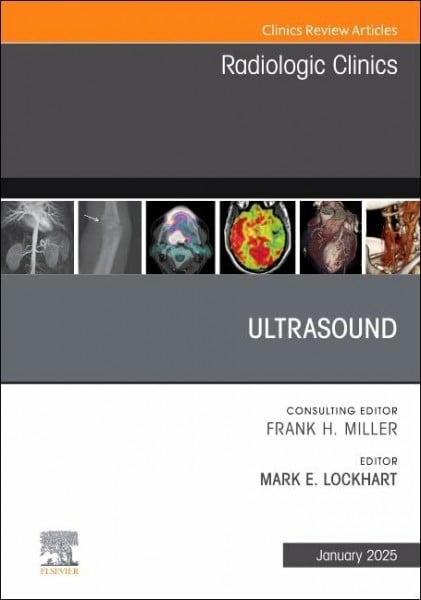 Lockhart MD MPH, Mark E. Ultrasound, An Issue of Radiologic Clinics of North America (Volume 63-1) (The Clinics: Radiology, Volume 63-1)