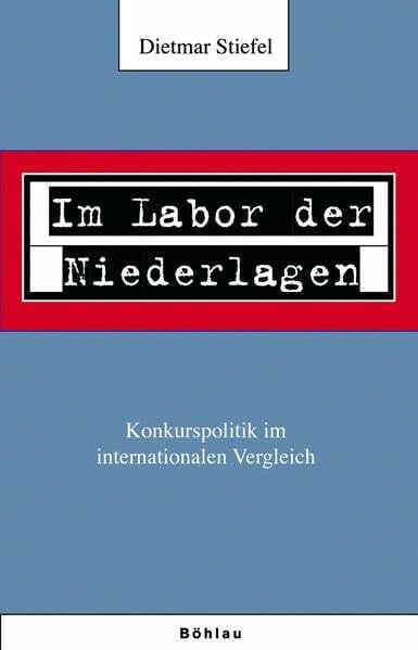 Stiefel, emer. Univ.-Prof. DDr. Dieter »Im Labor der Niederlagen«: Konkurspolitik im internationalen Vergleich