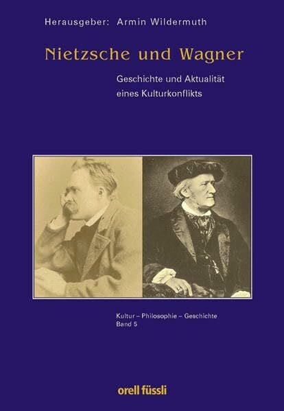 Wildermuth, Armin Nietzsche und Wagner: Geschichte und Aktualität eines Kulturkonfliktes