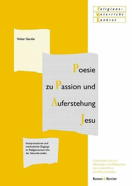 Garske, Volker Poesie zu Passion und Auferstehung Jesu: Interpretationen und methodische Zugänge im Religionsunterricht der Sekundarstufen (religionsunterricht ... zur Unterrichtspraxis in den Sekundarstufen)