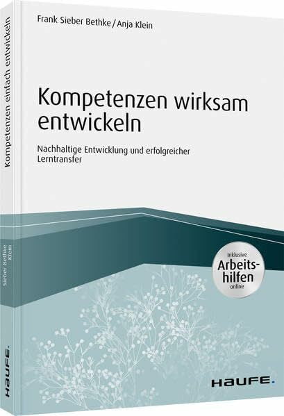 Klein, Anja Kompetenzen wirksam entwickeln: Nachhaltige Entwicklung und erfolgreicher Lerntransfer (Haufe Fachbuch)