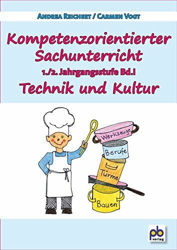 Carmen Vogt Kompetenzorientierter Sachunterricht 1./2. Jahrgangsstufe Bd.I: Technik und Kultur