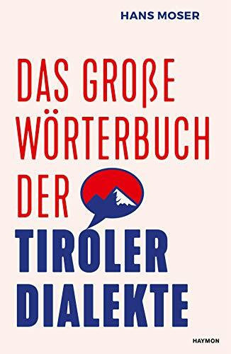 Hans Moser Das große Wörterbuch der Tiroler Dialekte