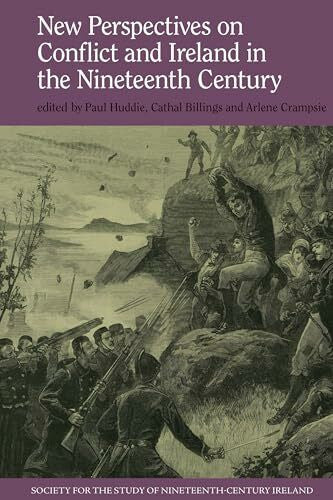 Crampsie, Arlene New Perspectives on Conflict and Ireland in the Nineteenth Century (Society for the Study of Nineteenth Century Ireland, 10, Band 10)