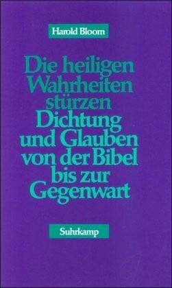 Schweikhart, Angelika Die heiligen Wahrheiten stürzen: Dichtung und Glaube von der Bibel bis zur Gegenwart