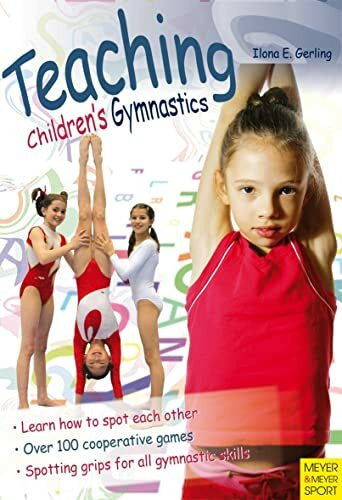 Gerling, Ilona E. Teaching Children's Gymnastics: Spotting and Securing