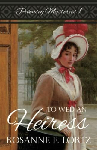 Lortz, Rosanne E. To Wed an Heiress (Pevensey Mysteries, Band 1)