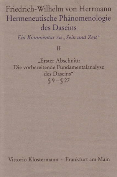 Herrmann, Friedrich-Wilhelm von Hermeneutische Phänomenologie des Daseins. Ein Kommentar zu 'Sein und Zeit'. Band 2: Erster Abschnitt: 'Die vorbereitende Fundamentalanalyse des Daseins' § 9 - § 27