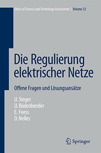 Mätzig, K. Die Regulierung elektrischer Netze: Offene Fragen und Lösungsansätze (Ethics of Science and Technology Assessment, 32, Band 32)