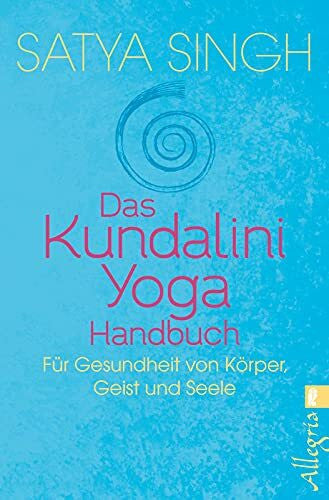 Singh, Satya Das Kundalini Yoga Handbuch: Für Gesundheit von Körper, Geist und Seele